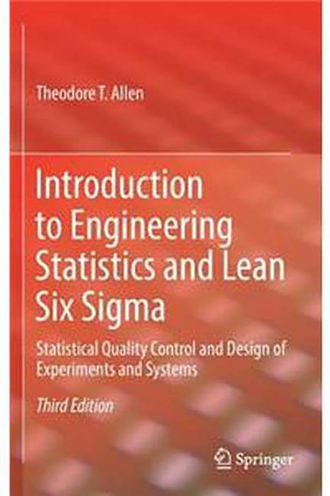 Introduction to Engineering Statistics and Lean Six Sigma-Statistical: Quality Control and Design of Experiments and Systems