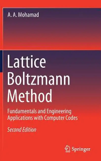 Lattice Boltzmann Method: Fundamentals and Engineering Applications with Computer Codes by A. A. Mohamad