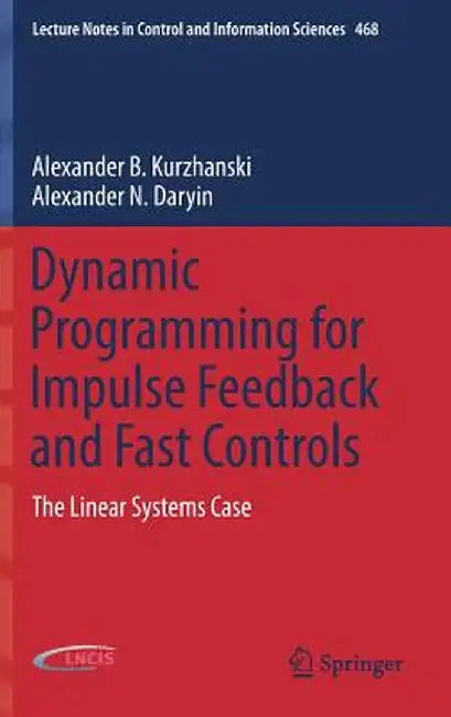 Dynamic Programming for Impulse Feedback and Fast Controls: The Linear Systems Case by Alexander B. Kurzhanski