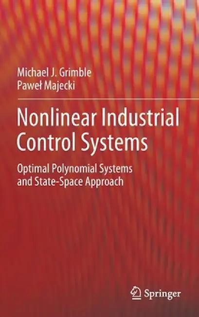 Nonlinear Industrial Control Systems: Optimal Polynomial Systems and State-Space Approach by Michael J. Grimble