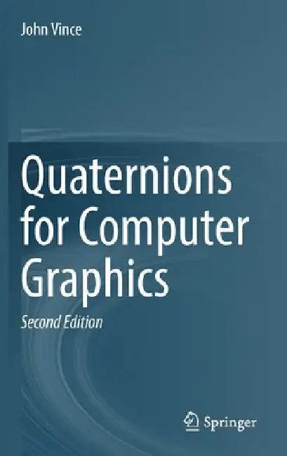 Quaternions for Computer Graphics by John Vince