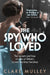 The Spy Who Loved by Clare Mulley
