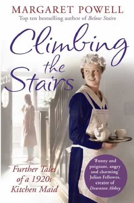 Climbing the Stairs: From kitchen maid to cook; the heartwarming memoir of a life in service by Tim Severin
