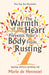 The Warmth of the Heart Prevents Your Body from Rusting: Ageing without growing old by Sharon Finmark