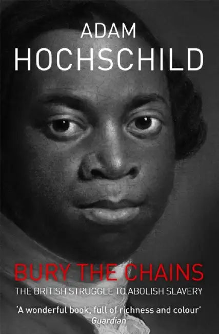 Bury the Chains by Adam Hochschild