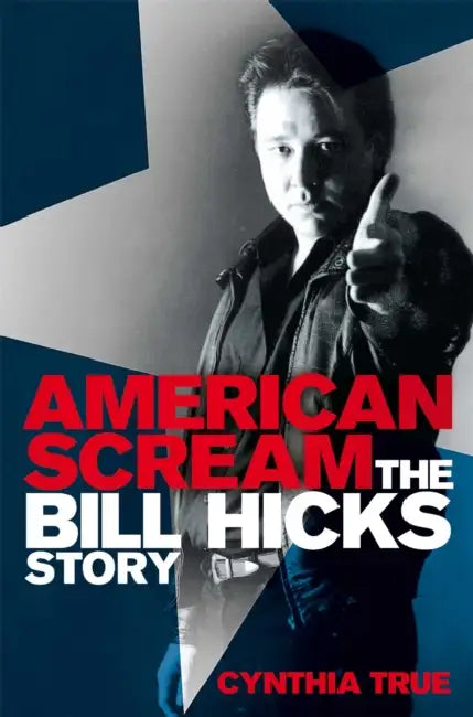 American Scream: The Bill Hicks Story by Cynthia True