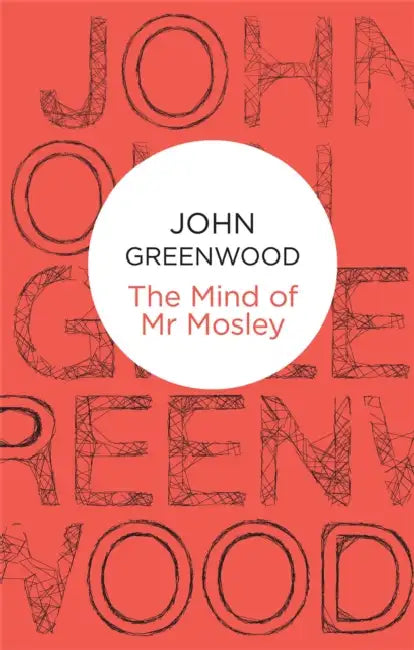 The Mind of Mr Mosley by John Greenwood