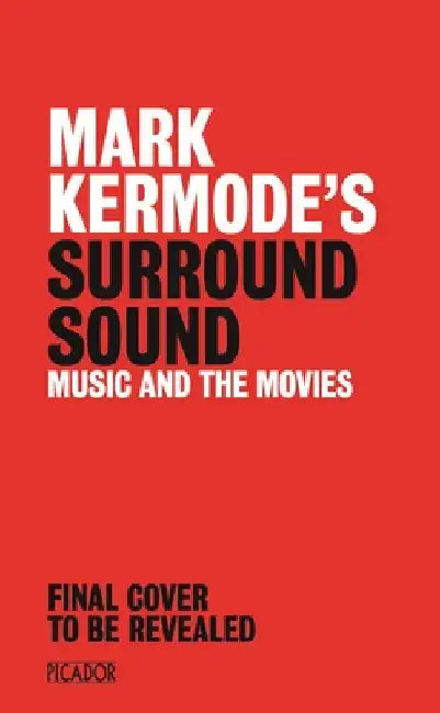 Mark Kermode's Surround Sound: The Stories of Movie Music by Mark Kermode