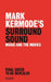 Mark Kermode's Surround Sound: The Stories of Movie Music by Mark Kermode