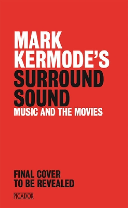 Mark Kermode's Surround Sound: The Stories of Movie Music by Mark Kermode