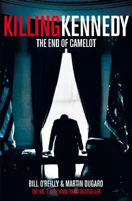 Killing Kennedy: The End of Camelot by Bill O'Reilly