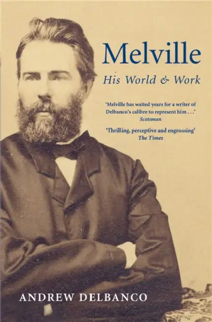Melville: His World and Work by Andrew Delbanco
