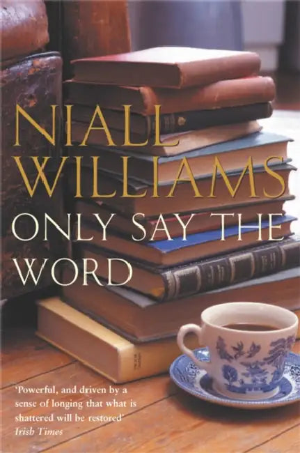 Only Say the Word by Niall Williams