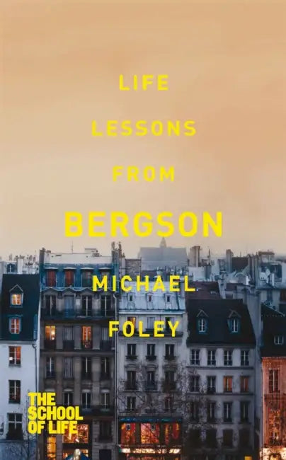 Life Lessons From Bergson by Michael Foley