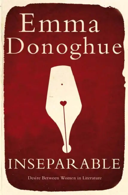 Inseparable: Desire Between Women in Literature by Emma Donoghue