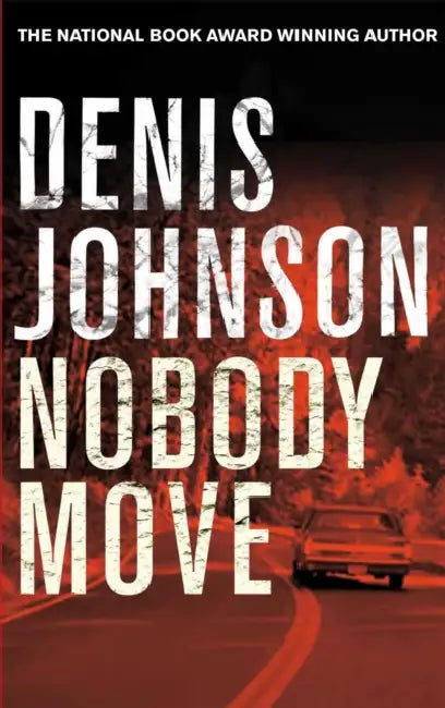 Nobody Move by Denis Johnson