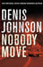 Nobody Move by Denis Johnson