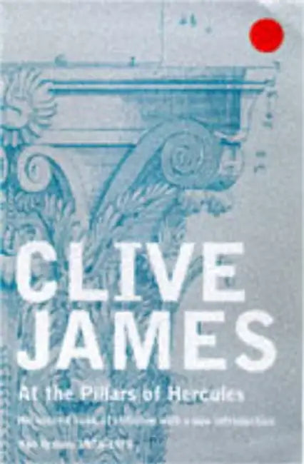 At the Pillars of Hercules by Clive James