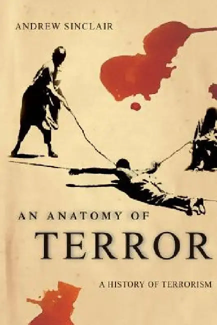 An Anatomy of Terror: A History of Terrorism by Andrew Sinclair