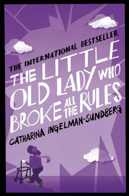 The Little Old Lady Who Broke All the Rules by Catharina Ingelman-Sundberg