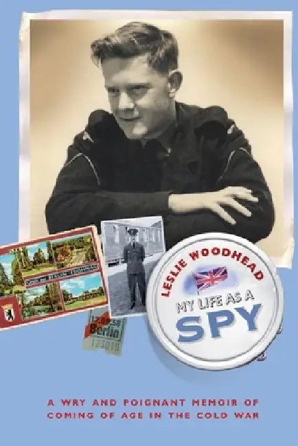 My Life as a Spy by Leslie Woodhead