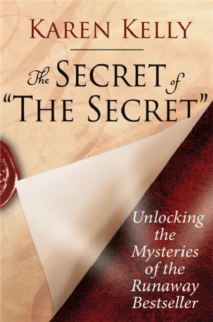The Secret of 'The Secret': Unlocking the Mysteries of the Runaway Bestseller by Karen Kelly