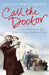 Call the Doctor: A Country GP Between the Wars, Tales of Courage, Hardship and Hope by Ronald White-Cooper