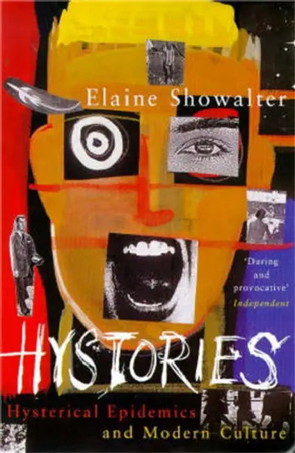 Hystories: Hysterical Epidemics and Modern Culture by Elaine Showalter