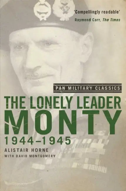 The Lonely Leader: Monty 1944-45 (Pan Military Classic Series) by Alistair Horne