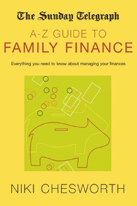 The Sunday Telegraph A-Z Guide to Family Finance by Niki Chesworth