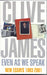 Even As We Speak: Criticism by Clive James