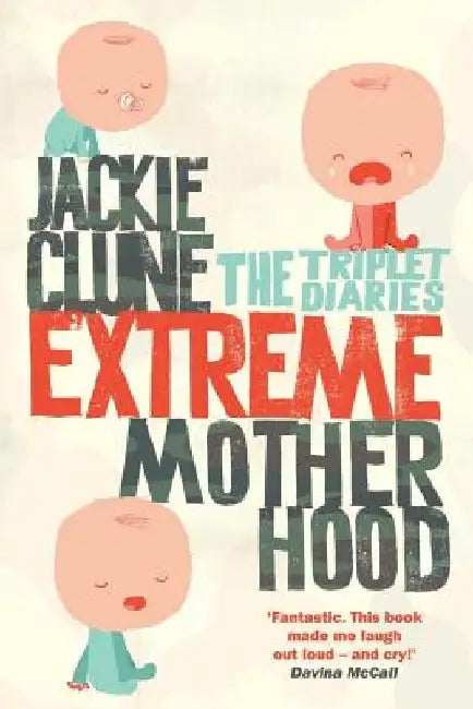 Extreme Motherhood: The Triplet Diaries by Jackie Clune
