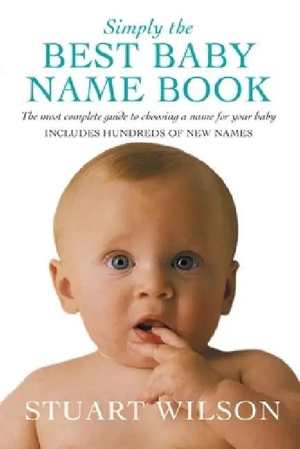 Simply the Best Baby Name Book: The most complete guide to choosing a name for your baby by Stuart Wilson