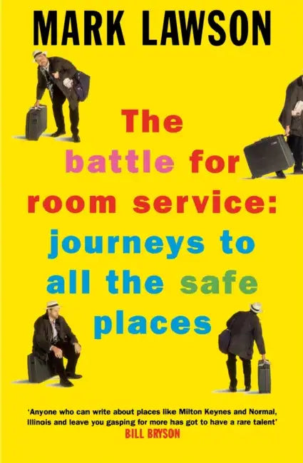 The Battle for Room Service: Journeys to All the Safe Places by Mark Lawson