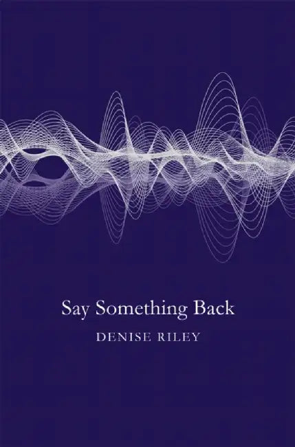 Say Something Back by Denise Riley