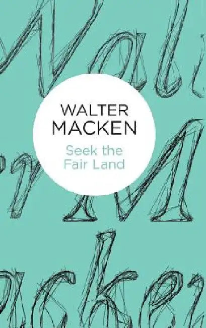 Seek the Fair Land by Walter Macken
