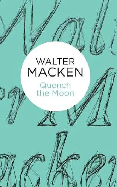 Quench the Moon by Walter Macken