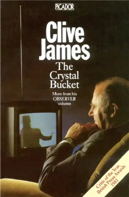 The Crystal Bucket by Clive James