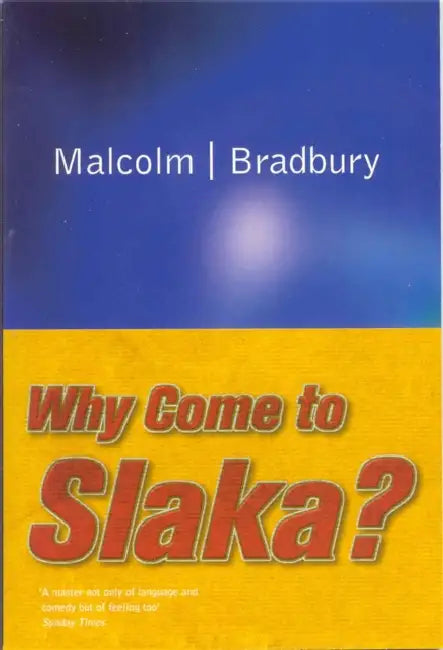 Why Come to Slaka? by Malcolm Bradbury
