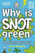 Why is Snot Green? by Glenn Murphy
