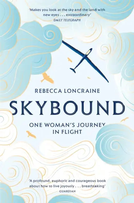Skybound: One Woman's Journey in Flight by Rebecca Loncraine