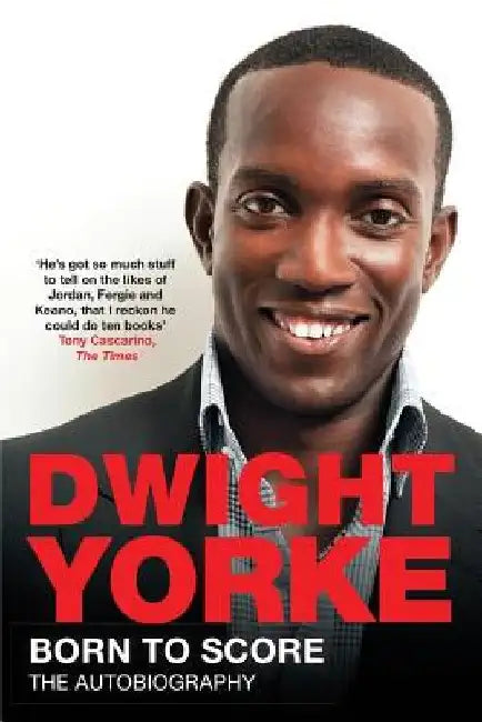 Born to Score: The Autobiography by Dwight Yorke
