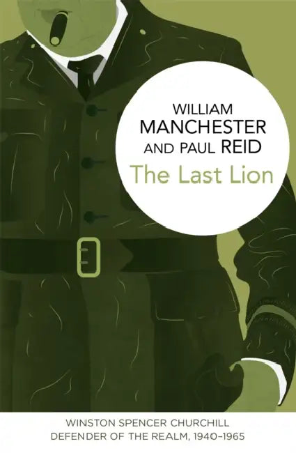 The Last Lion: Winston Spencer Churchill: Defender of the Realm, 1940-1965 by William Manchester