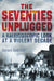 The Seventies Unplugged by Gerard DeGroot