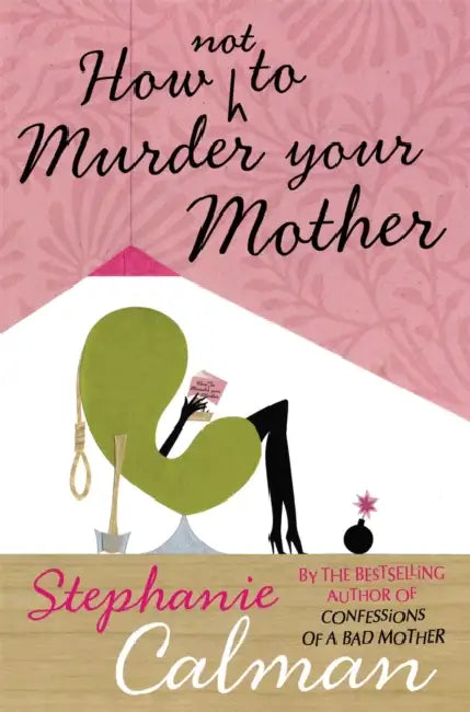 How Not to Murder Your Mother by Stephanie Calman