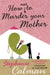 How Not to Murder Your Mother by Stephanie Calman