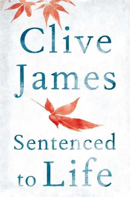 Sentenced to Life by Clive James