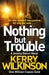 Nothing but Trouble by Kerry Wilkinson