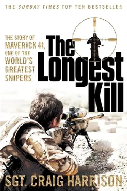 Longest Kill, The: The Story of Maverick 41, One of the World's Greatest by Craig Harrison