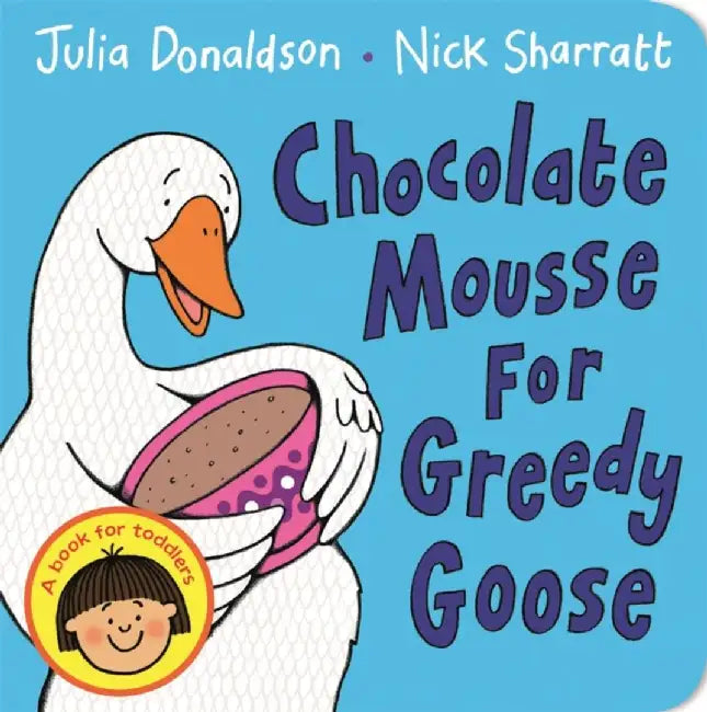 Chocolate Mousse for Greedy Goose by Julia Donaldson